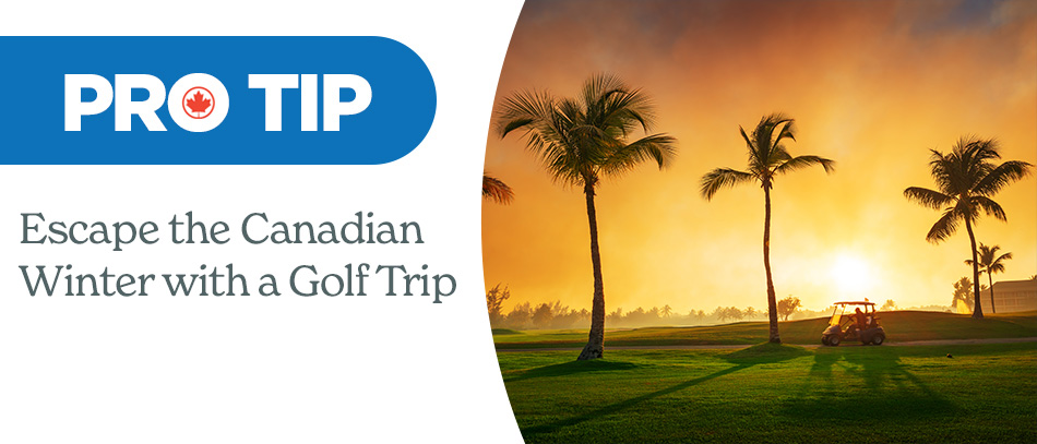 Escape the Canadian Winter with a Golf Trip