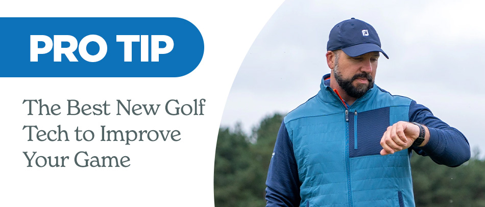 Pro Tip: The Best New Golf Tech to Improve Your Game