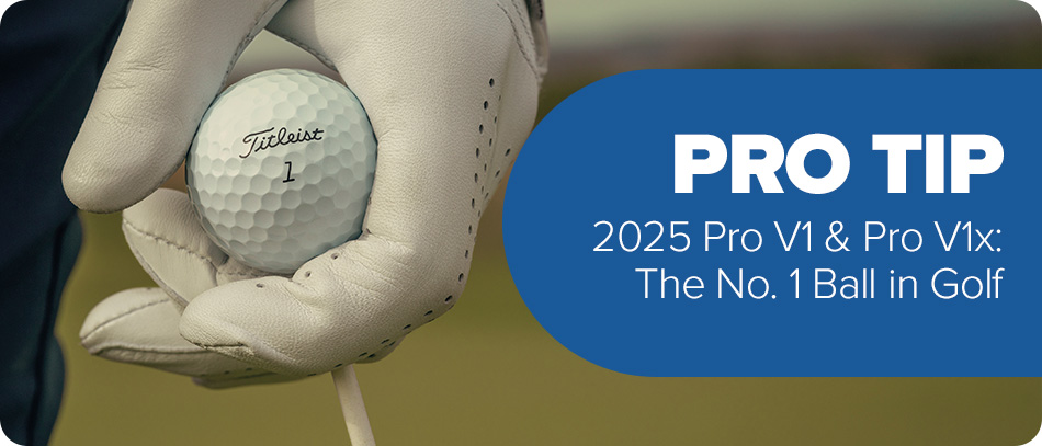 Pro Tip: 2025 Pro V1 & Pro V1x, The No. 1 Ball in Golf