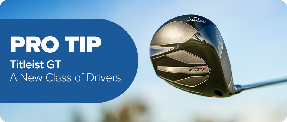 Pro Tip: Titleist GT Metals, A New Class of Drivers
