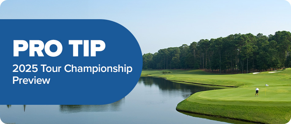 Pro Tip: 2025 Tour Championship Preview
