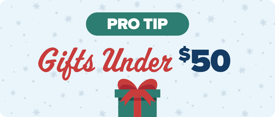 Pro Tip: Gifts Under $50