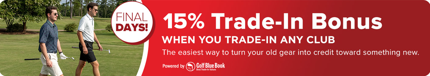 15% Trade-In Bonus When You Trade-In Any Club - Final Days