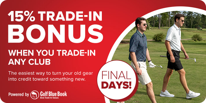 15% Trade-In Bonus When You Trade-In Any Club - Final Days