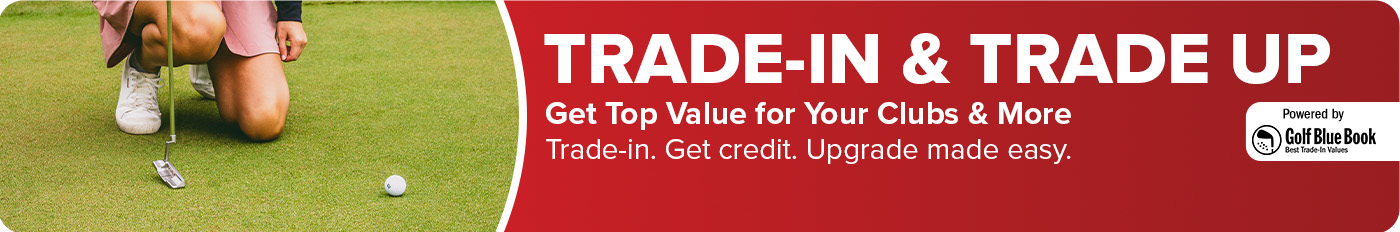 Trade-In & Trade Up - Get Top Value for Your Clubs & More.