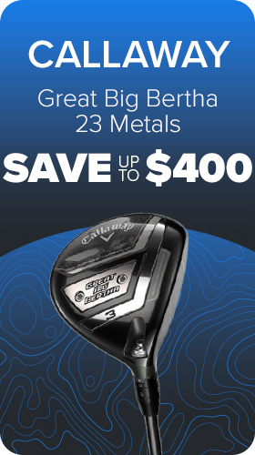 Callaway Great Big Bertha 23 Metals - Save up to $370