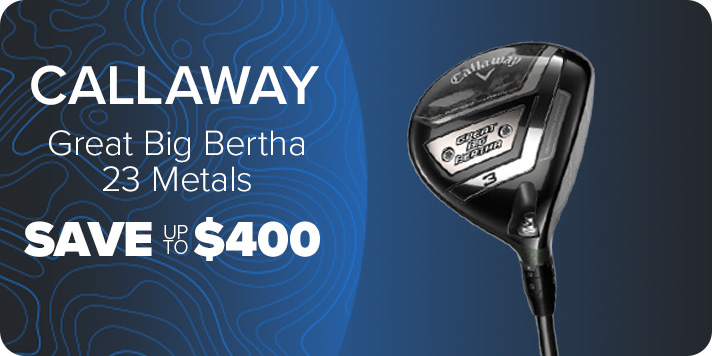 Callaway Great Big Bertha 23 Metals - Save up to $370