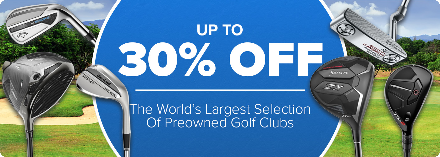 Save Up to 30% On Your Favorite Preowned Golf Clubs