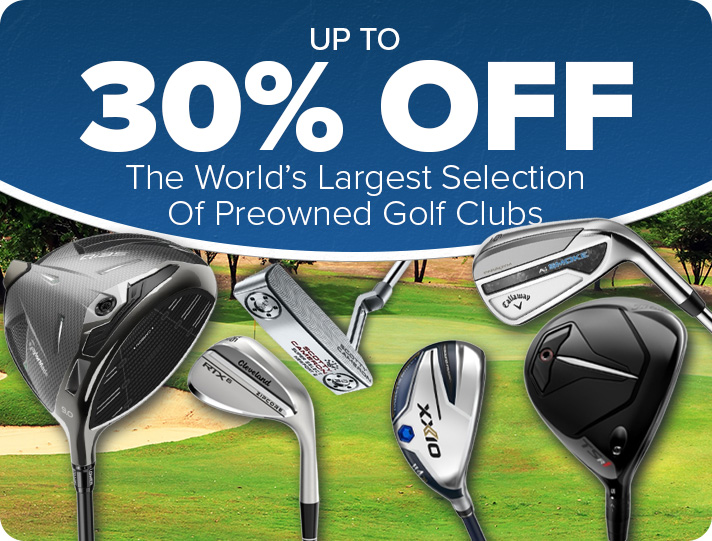 World's Largest Selection of Preowned Golf Clubs- Up To 30% Off
