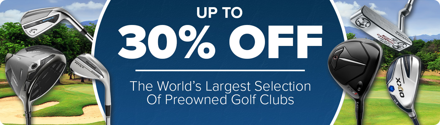 World's Largest Selection of Preowned Golf Clubs- Up To 30% Off