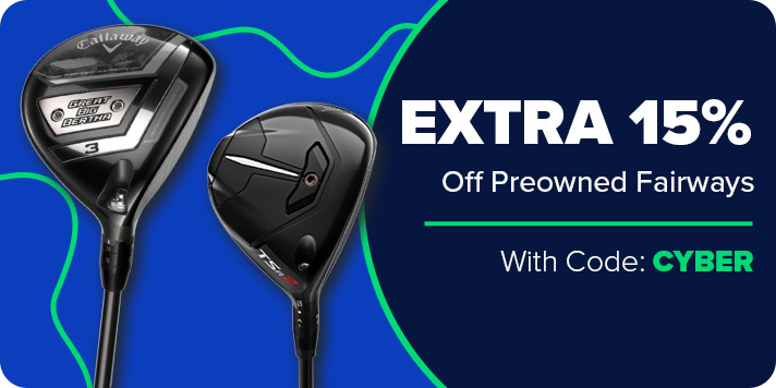 Extra 15% Off Preowned Drivers, Fairways & Hybrids with Code CYBER