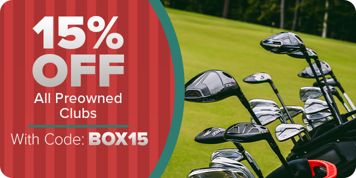 15% Off All Preowned Clubs code: BOX15