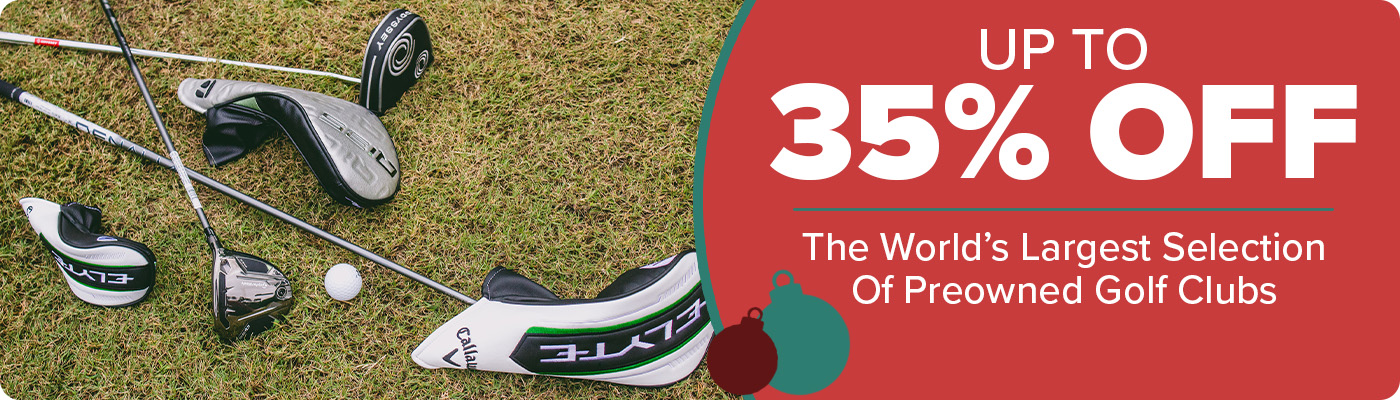 Shop The World's Largest Selection of Preowned Golf Clubs Up to 35% Off