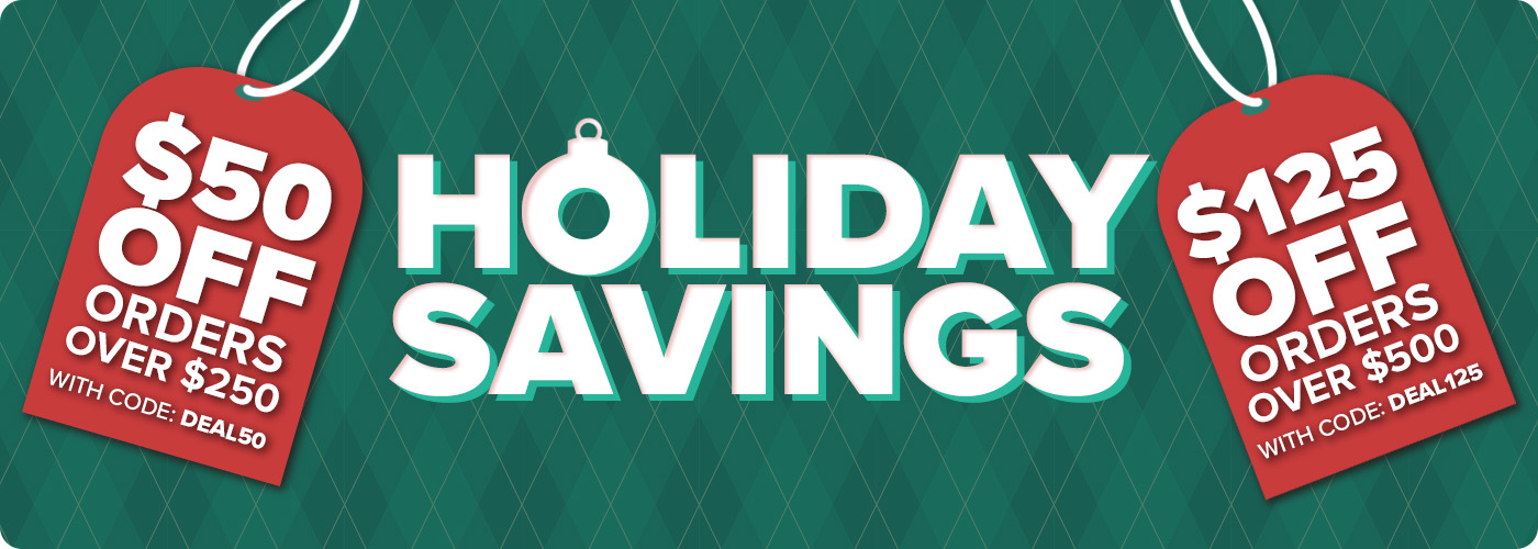 Holiday Savings - $50 Off Orders 250+ with code: DEAL50 or $125 Off Orders $500 with code: DEAL125