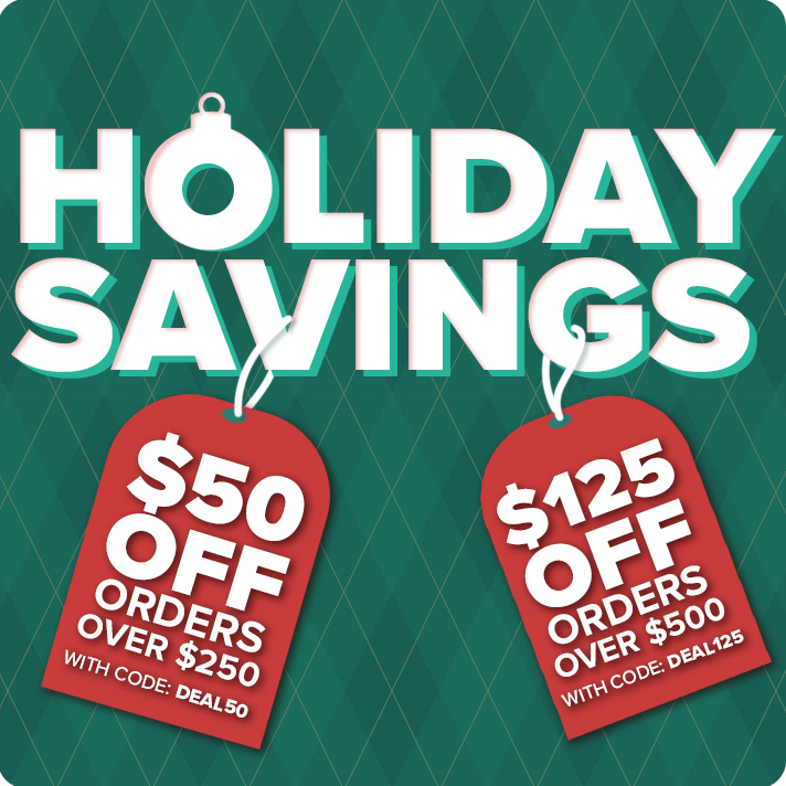 Holiday Savings - $50 Off Orders 250+ with code: DEAL50 or $125 Off Orders $500 with code: DEAL125
