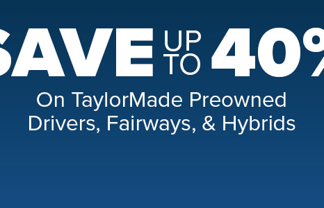 TaylorMade Preowned Drivers, Fairways, & Hybrids - Save Up To 40% With Code: TMPO