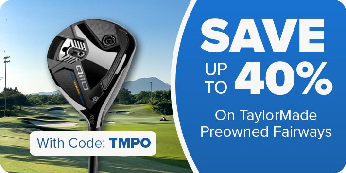 TaylorMade Preowned Drivers, Fairways, & Hybrids - Save Up To 40% With Code: TMPO