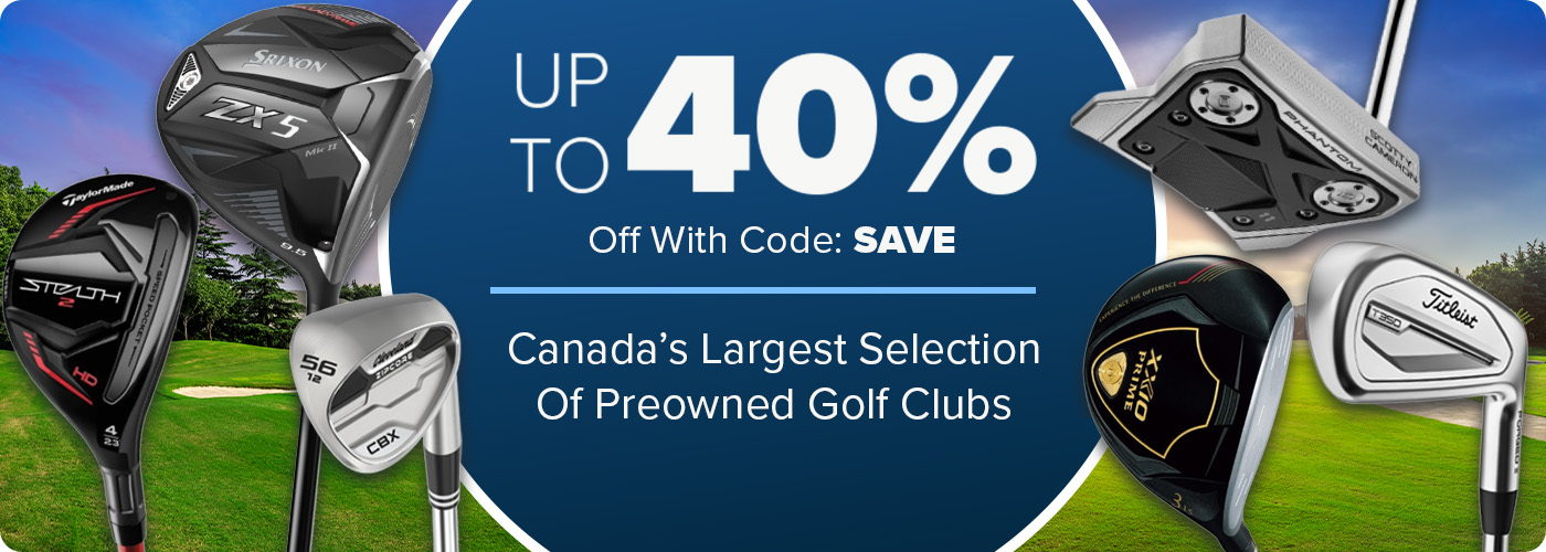 Canada's Largest Selection of Preowned Golf Clubs - Up To 40% Off with code: SAVE10