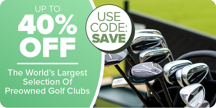 The World's Largest Selection of Preowned Golf Clubs Up To 40% Off with code: SAVE