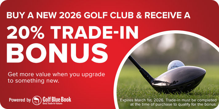 Buy A New 2026 Golf Club & Receive A 20% Trade-In Bonus