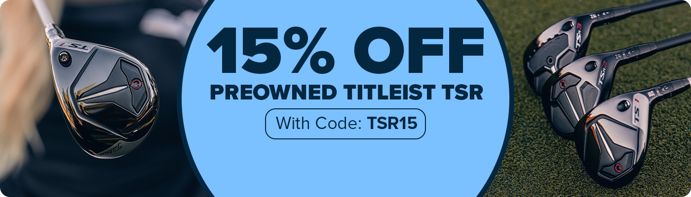 15% Off Preowned Titleist TSR Clubs with Code: TSR15