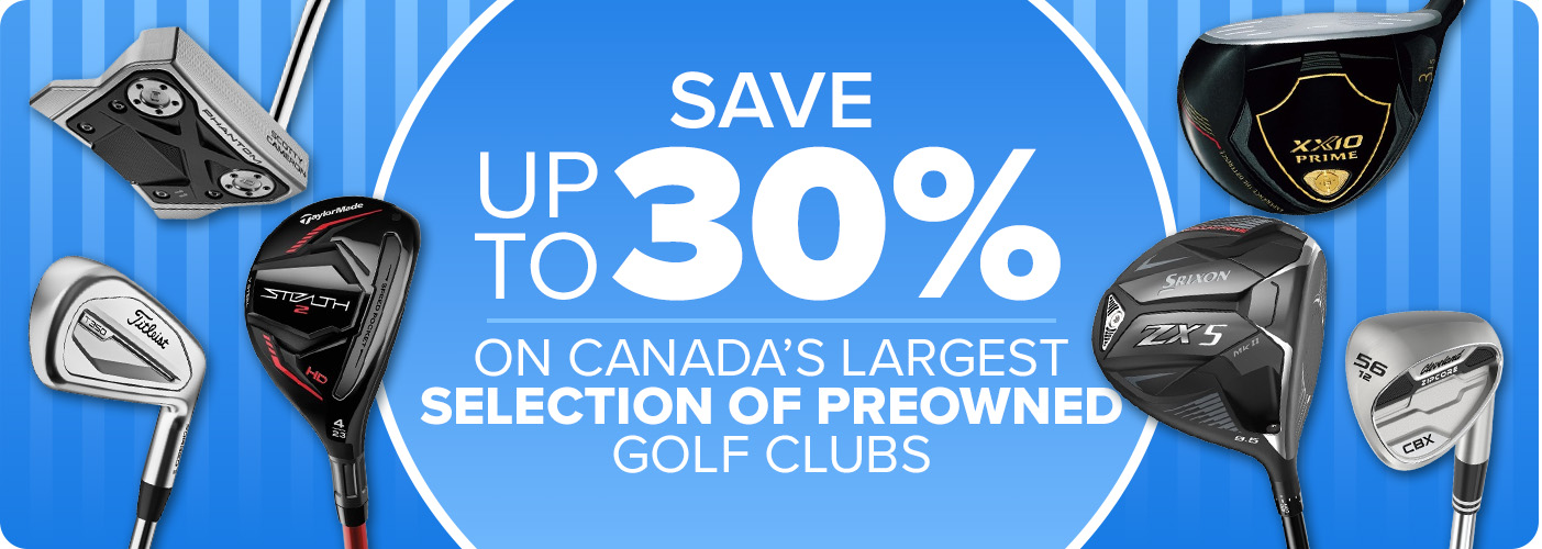 Save Up To 30% On Canada's Largest Selection Of Preowned Golf Clubs