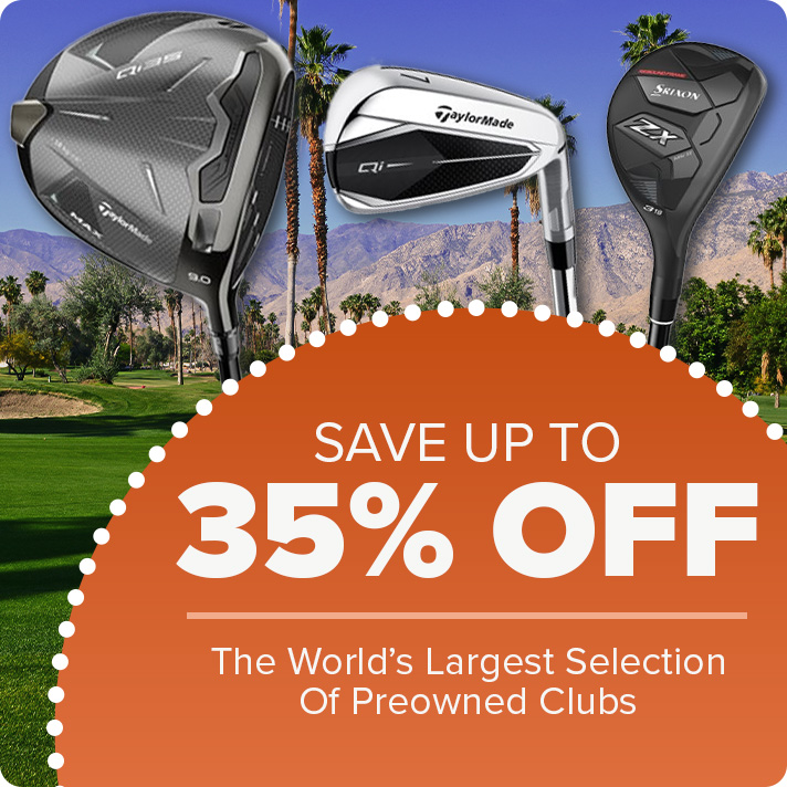 Up To 35% Off The World's Largest Selection of Preowned Clubs