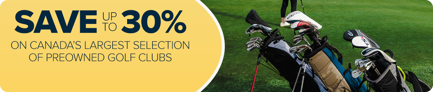 Save Up To 30% On Canada's Largest Selection Of Preowned Golf Clubs