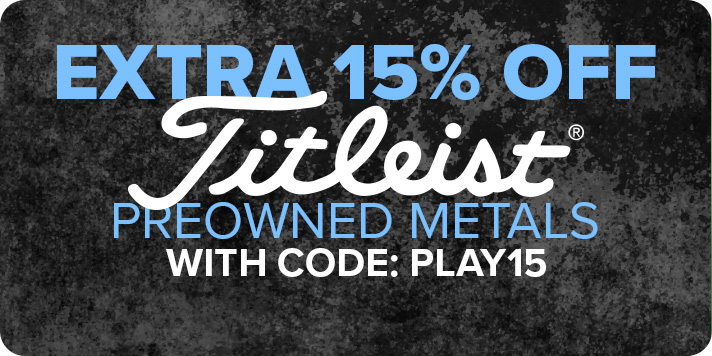 Extra 15% Off Titleist Preowned Metals with Code: PLAY15