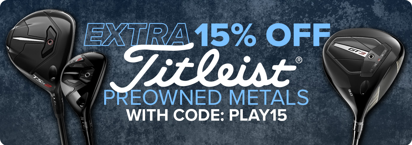 Extra 15% Off Titleist Preowned Metals with Code: PLAY15