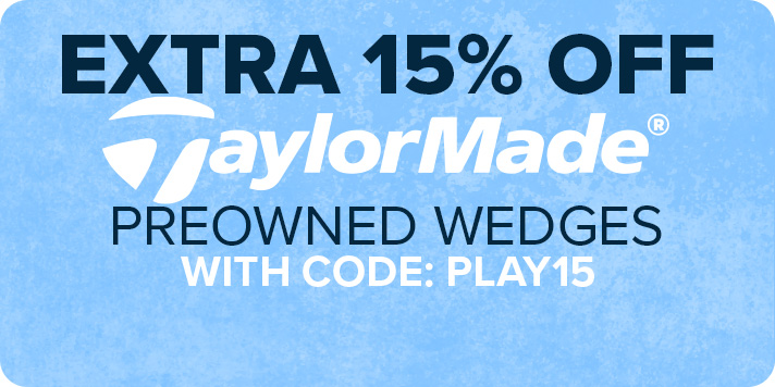 Extra 15% Off TaylorMade Preowned Wedges with Code: PLAY15