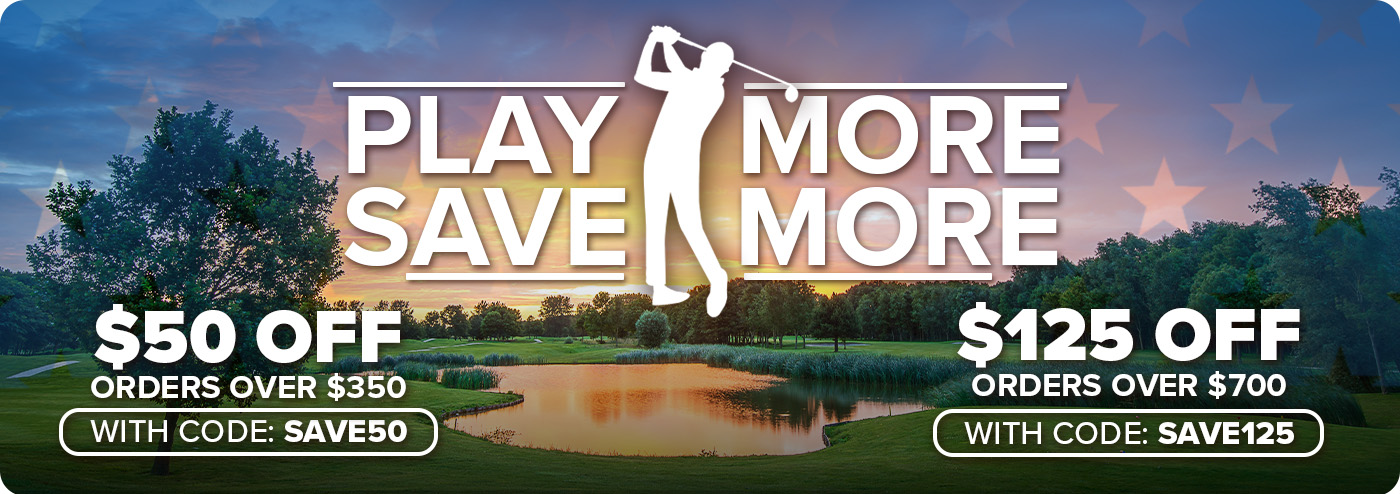 Play More, Save More | $50 Off Order $350+ with code: SAVE50 | $125 Off Orders $700+ with code: SAVE125
