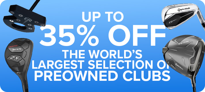 Up To 35% Off The World's Largest Selection of Preowned Clubs