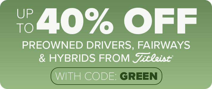 Up To 40% Off Preowned Drivers, Fairways & Hybrids From Top Brands With Code: GREEN