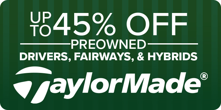 Up To 45% Off Preowned Drivers, Fairways & Hybrids From TaylorMade With Code: GREEN