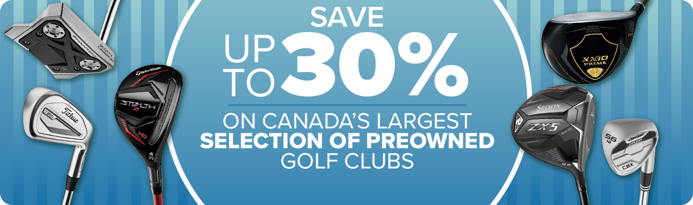 Up To 30% Off Canada's Largest Selection Of Preowned Golf Clubs