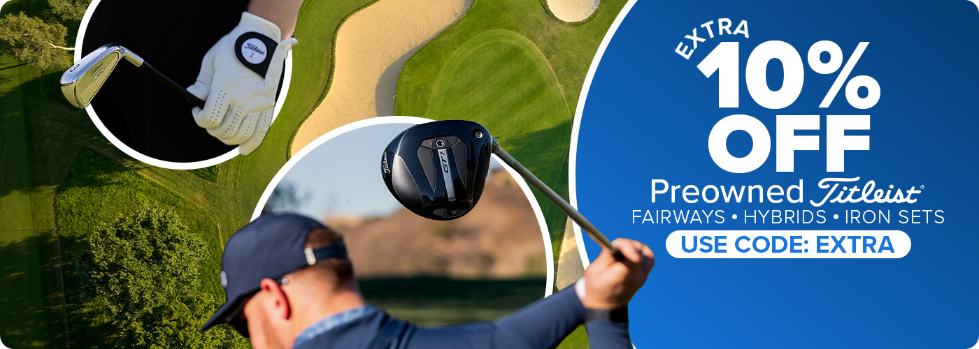 Extra 10% Off Preowned Titleist Fairways, Hybrids, Iron Sets with code: EXTRA