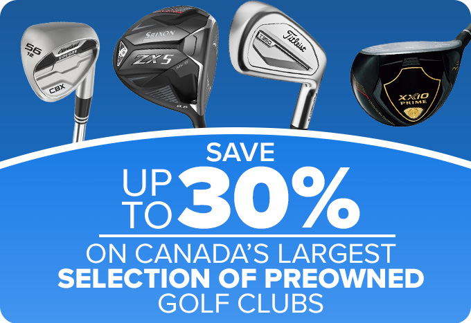 Up To 30% Off Canada's Largest Selection Of Preowned Golf Clubs