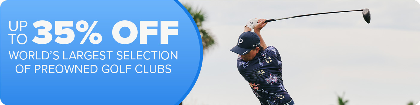 Up to 35% Off The World's Largest Selection of Preowned Clubs