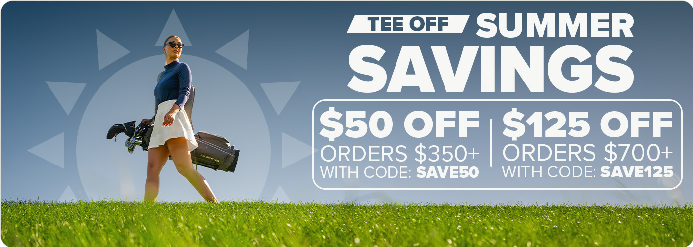 Tee Off Summer Savings - $50 Off Order $350+ with code: SAVE50 or $125 Off Orders $700+ with code: SAVE125