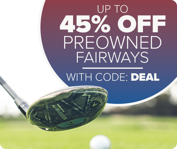 Up to 45% Off Preowned Fairways and Hybrids with code: DEAL