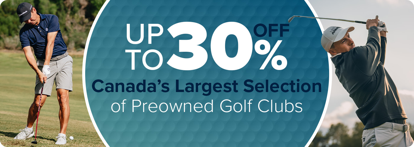 Up To 30% Off Canada's Largest Selection Of Preowned Golf Clubs