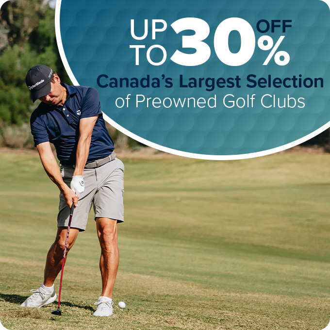 Up To 30% Off Canada's Largest Selection Of Preowned Golf Clubs