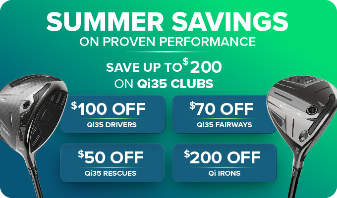 TaylorMade Qi35 Promo - Save $100 Driver / $70 FW / $50 Hybrid & $200 Qi Irons