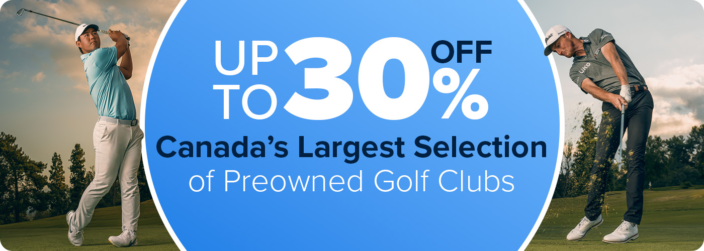 Up To 30% Off Canada's Largest Selection Of Preowned Golf Clubs