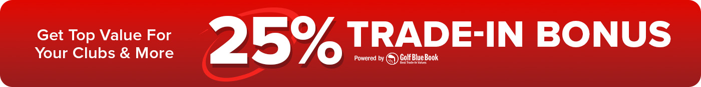 25% Trade-In Bonus - Get Top Value for Your Clubs & More