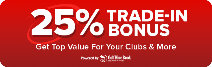 25% Trade-In Bonus - Get Top Value for Your Clubs & More