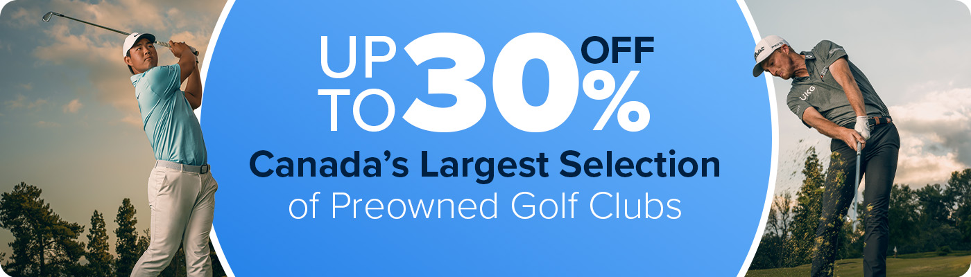 Up To 30% Off Canada's Largest Selection Of Preowned Golf Clubs