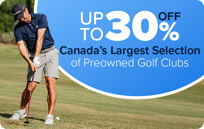 Up To 30% Off Canada's Largest Selection Of Preowned Golf Clubs
