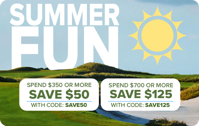 Summer Fun - Spend $350+ & Save $50 with Code: SAVE50 or Spend $700+ & Save $125 with Code: SAVE125